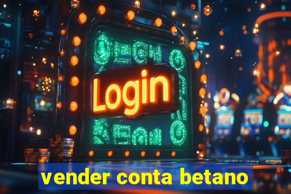 vender conta betano